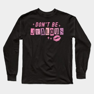 Don't Be Jealous - Funny Tee for Women Long Sleeve T-Shirt